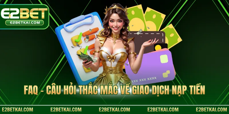 FAQ - Câu hỏi thắc mắc về giao dịch nạp tiền