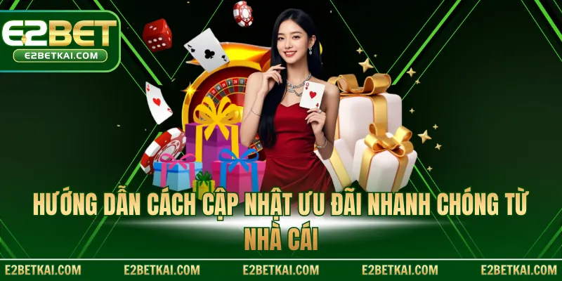 Hướng dẫn cách cập nhật ưu đãi nhanh chóng từ nhà cái